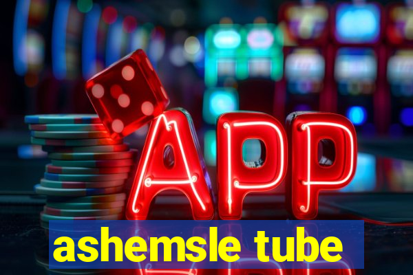 ashemsle tube